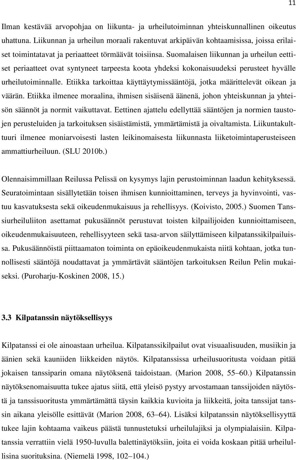 Suomalaisen liikunnan ja urheilun eettiset periaatteet ovat syntyneet tarpeesta koota yhdeksi kokonaisuudeksi perusteet hyvälle urheilutoiminnalle.