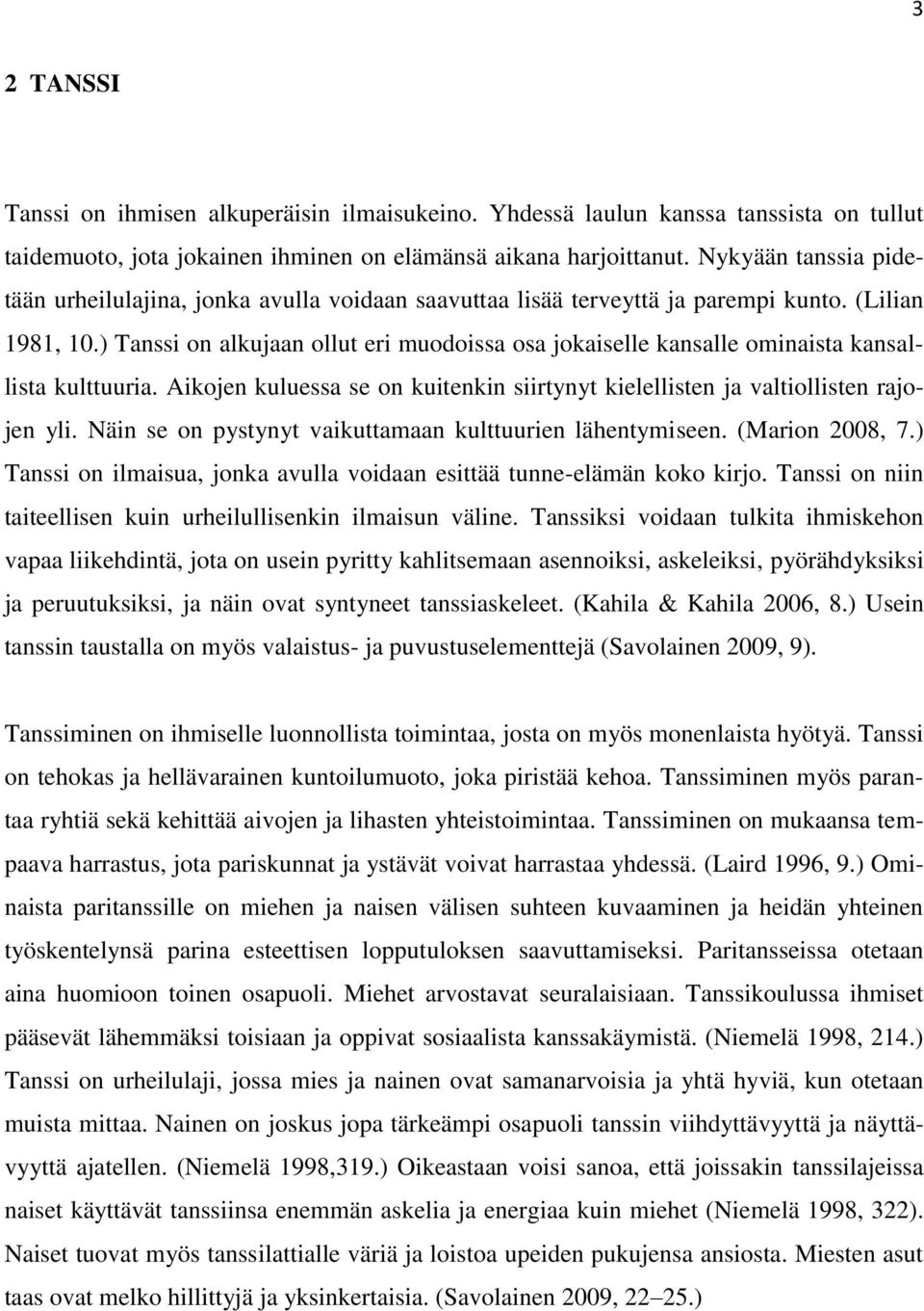) Tanssi on alkujaan ollut eri muodoissa osa jokaiselle kansalle ominaista kansallista kulttuuria. Aikojen kuluessa se on kuitenkin siirtynyt kielellisten ja valtiollisten rajojen yli.