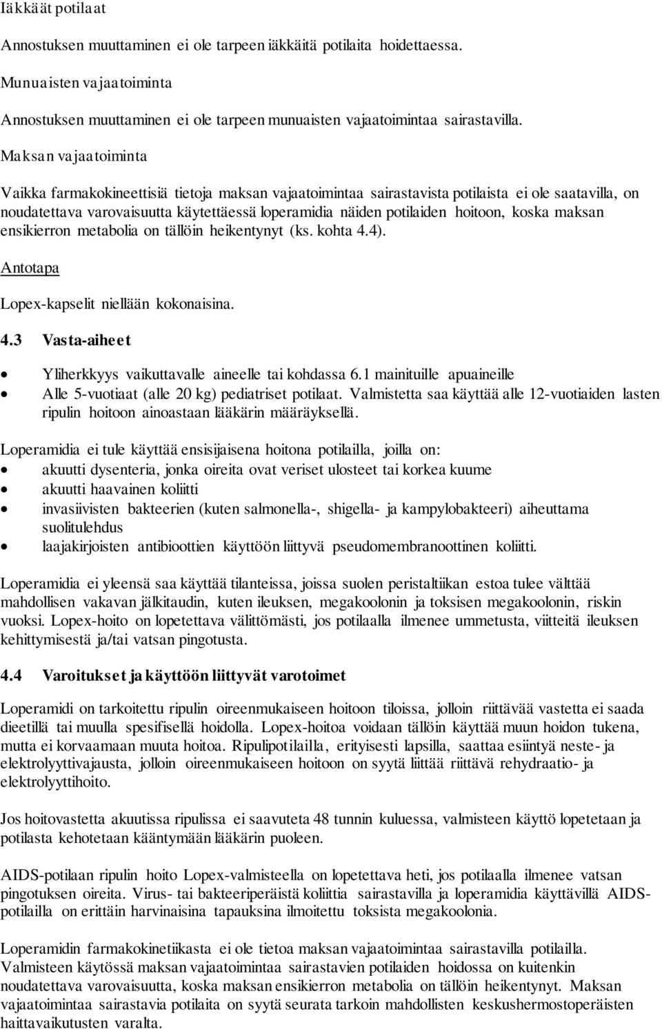 hoitoon, koska maksan ensikierron metabolia on tällöin heikentynyt (ks. kohta 4.4). Antotapa Lopex-kapselit niellään kokonaisina. 4.3 Vasta-aiheet Yliherkkyys vaikuttavalle aineelle tai kohdassa 6.