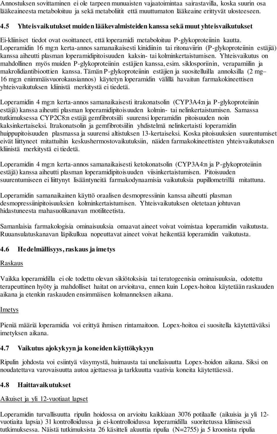 Loperamidin 16 mg:n kerta-annos samanaikaisesti kinidiinin tai ritonaviirin (P-glykoproteiinin estäjiä) kanssa aiheutti plasman loperamidipitoisuuden kaksin- tai kolminkertaistumisen.