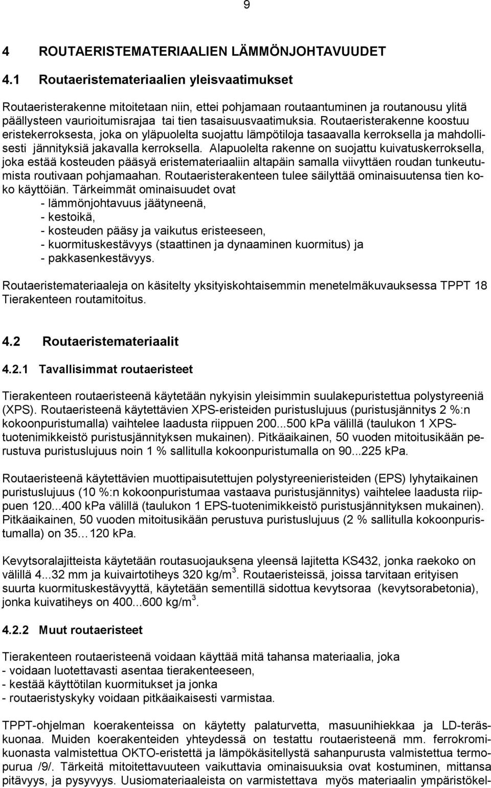 Routaeristerakenne koostuu eristekerroksesta, joka on yläpuolelta suojattu lämpötiloja tasaavalla kerroksella ja mahdollisesti jännityksiä jakavalla kerroksella.