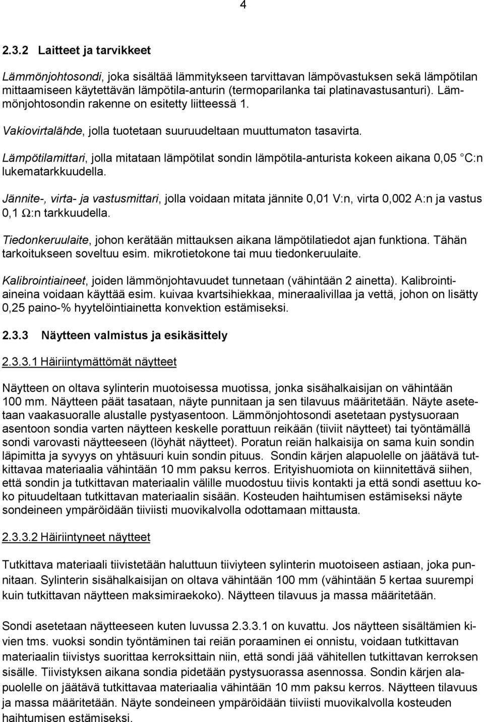 Lämmönjohtosondin rakenne on esitetty liitteessä 1. Vakiovirtalähde, jolla tuotetaan suuruudeltaan muuttumaton tasavirta.