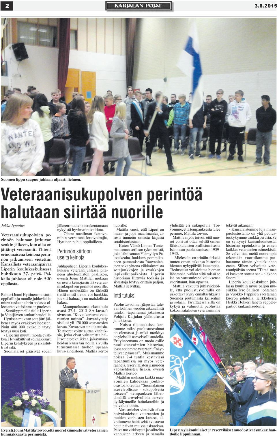 Yhtenä erinomaisena keinona perinnön jatkumiseen vietettiin Kansallista veteraanipäivää Liperin koulukeskuksessa huhtikuun 27. päivä. Paikalla juhlassa oli noin 500 oppilasta.