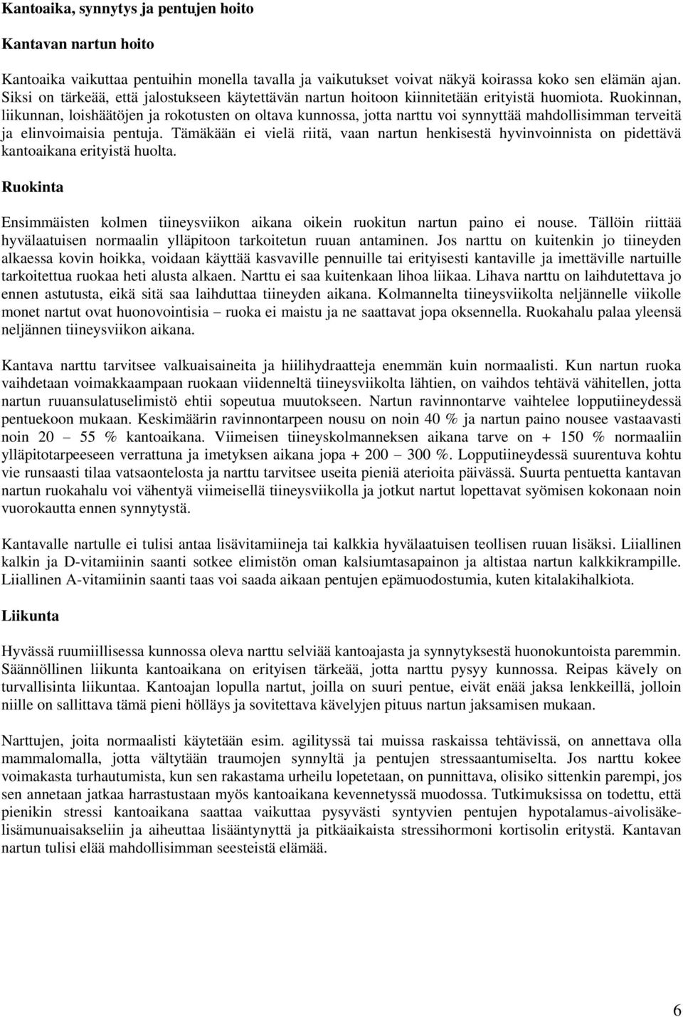 Ruokinnan, liikunnan, loishäätöjen ja rokotusten on oltava kunnossa, jotta narttu voi synnyttää mahdollisimman terveitä ja elinvoimaisia pentuja.