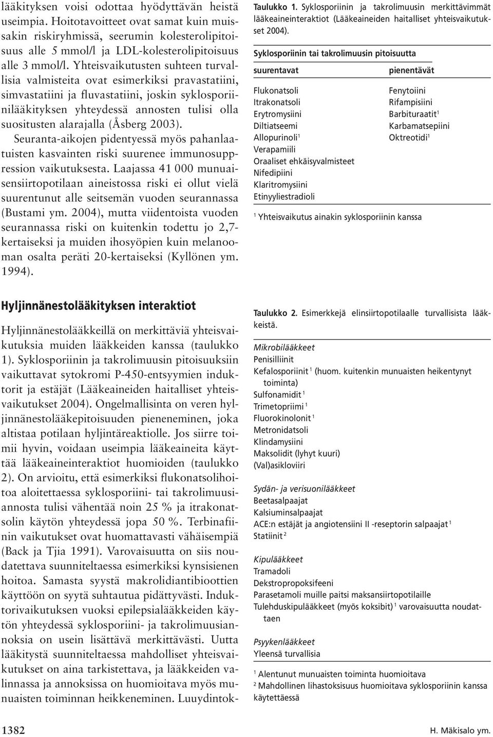 alarajalla (Åsberg 2003). Seuranta-aikojen pidentyessä myös pahanlaatuisten kasvainten riski suurenee immunosuppression vaikutuksesta.