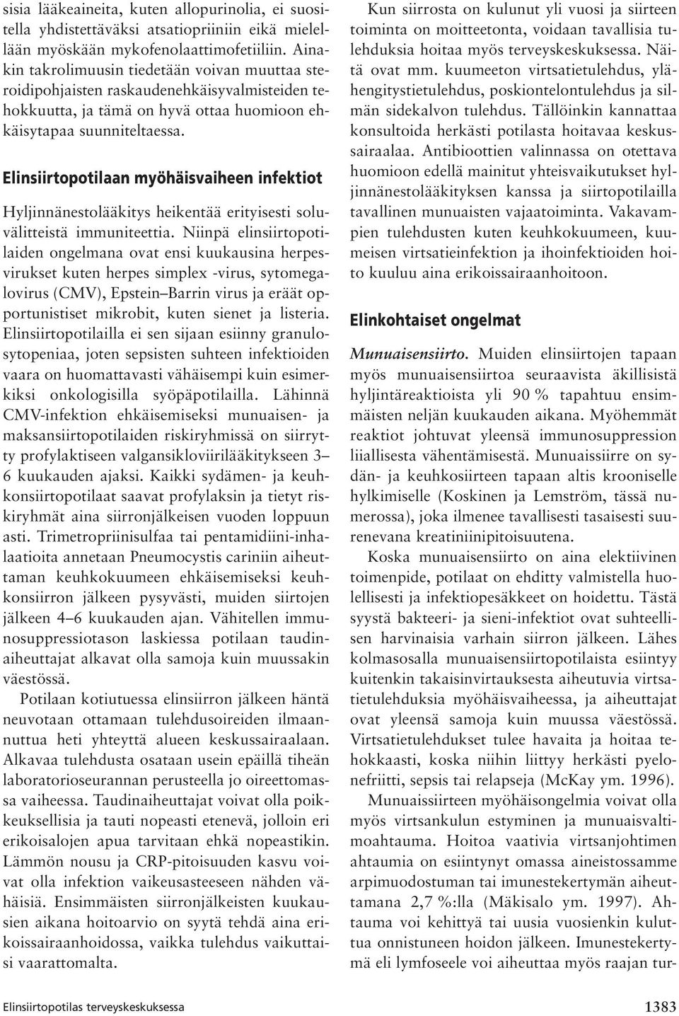 Elinsiirtopotilaan myöhäisvaiheen infektiot Hyljinnänestolääkitys heikentää erityisesti soluvälitteistä immuniteettia.