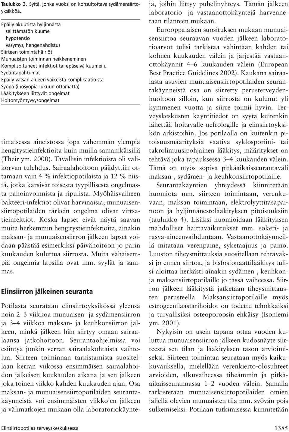 Sydäntapahtumat Epäily vatsan alueen vaikeista komplikaatioista Syöpä (ihosyöpiä lukuun ottamatta) Lääkitykseen liittyvät ongelmat Hoitomyöntyvyysongelmat timaisessa aineistossa jopa vähemmän ylempiä