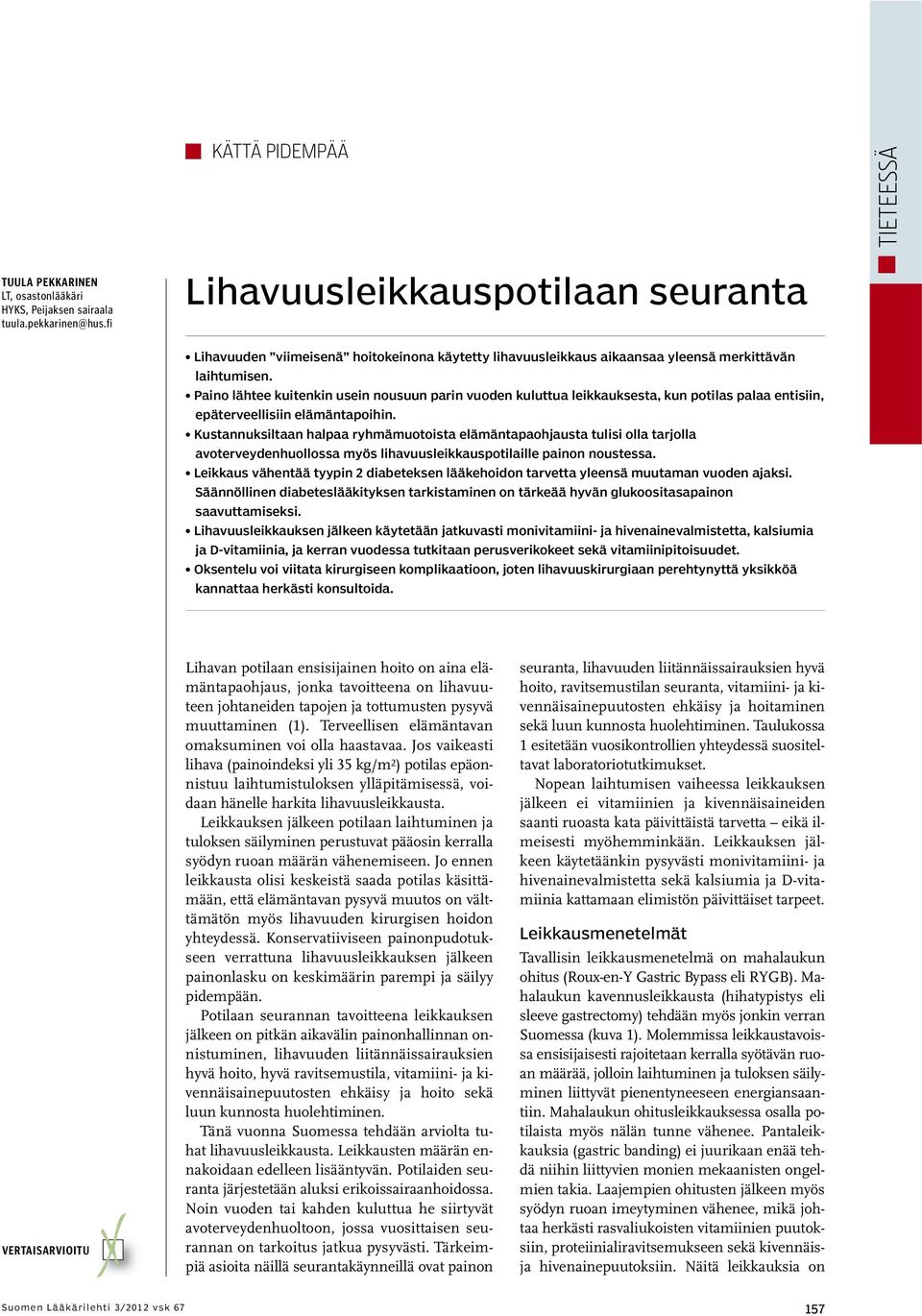 Paino lähtee kuitenkin usein nousuun parin vuoden kuluttua leikkauksesta, kun potilas palaa entisiin, epäterveellisiin elämäntapoihin.