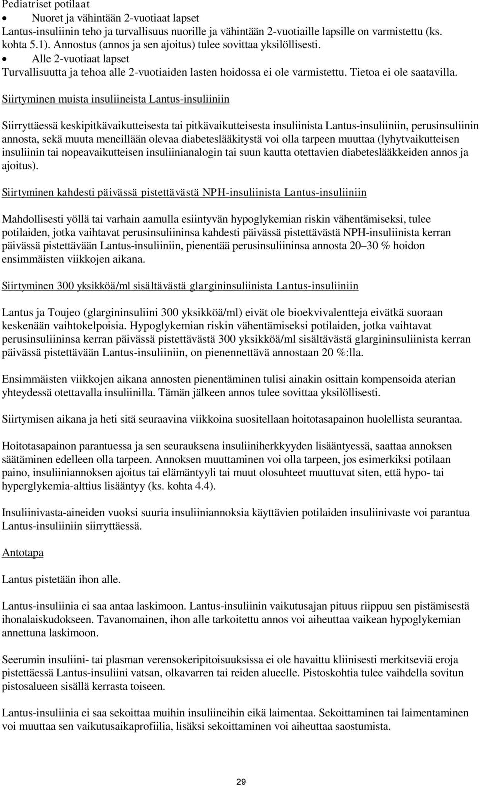 Siirtyminen muista insuliineista Lantus-insuliiniin Siirryttäessä keskipitkävaikutteisesta tai pitkävaikutteisesta insuliinista Lantus-insuliiniin, perusinsuliinin annosta, sekä muuta meneillään