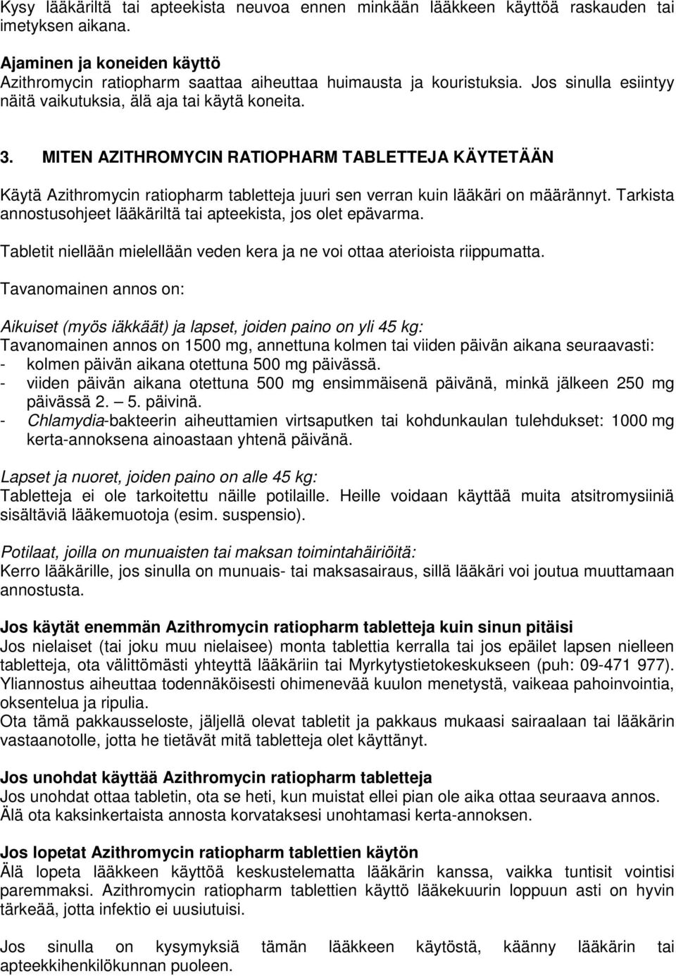 MITEN AZITHROMYCIN RATIOPHARM TABLETTEJA KÄYTETÄÄN Käytä Azithromycin ratiopharm tabletteja juuri sen verran kuin lääkäri on määrännyt.