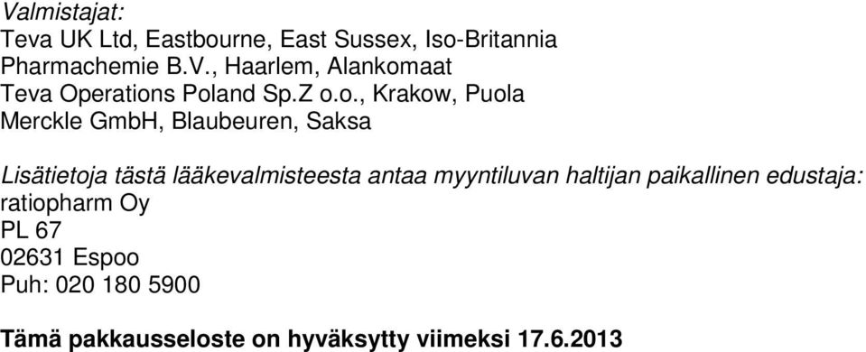 antaa myyntiluvan haltijan paikallinen edustaja: ratiopharm Oy PL 67 02631 Espoo Puh: 020