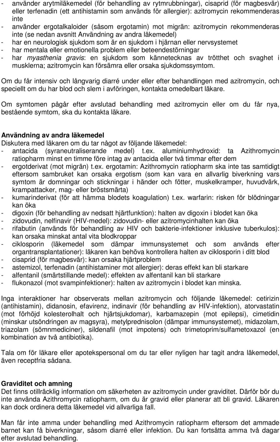 nervsystemet - har mentala eller emotionella problem eller beteendestörningar - har myasthenia gravis: en sjukdom som kännetecknas av trötthet och svaghet i musklerna; azitromycin kan försämra eller