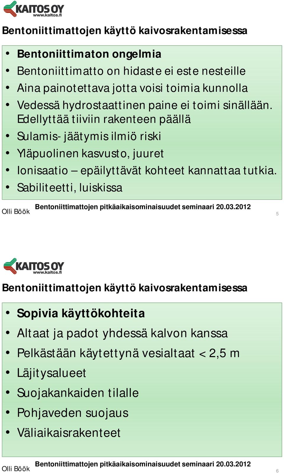 Edellyttää tiiviin rakenteen päällä Sulamis- jäätymis ilmiö riski Yläpuolinen kasvusto, juuret Ionisaatio epäilyttävät kohteet