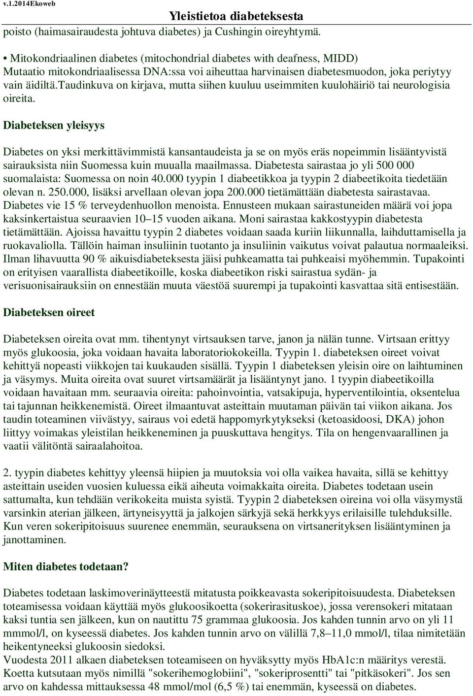 taudinkuva on kirjava, mutta siihen kuuluu useimmiten kuulohäiriö tai neurologisia oireita.