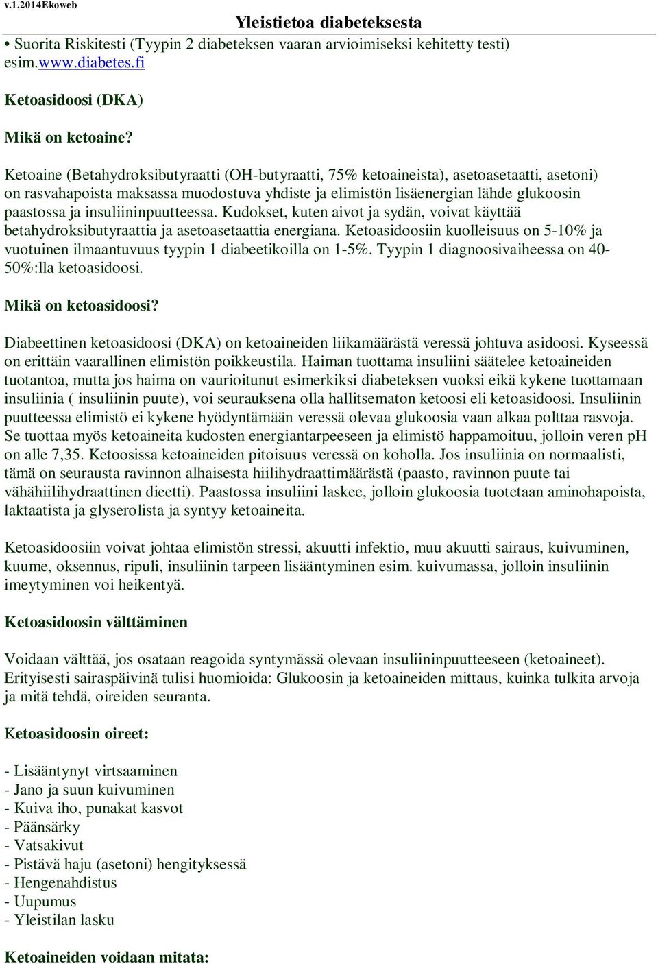 insuliininpuutteessa. Kudokset, kuten aivot ja sydän, voivat käyttää betahydroksibutyraattia ja asetoasetaattia energiana.