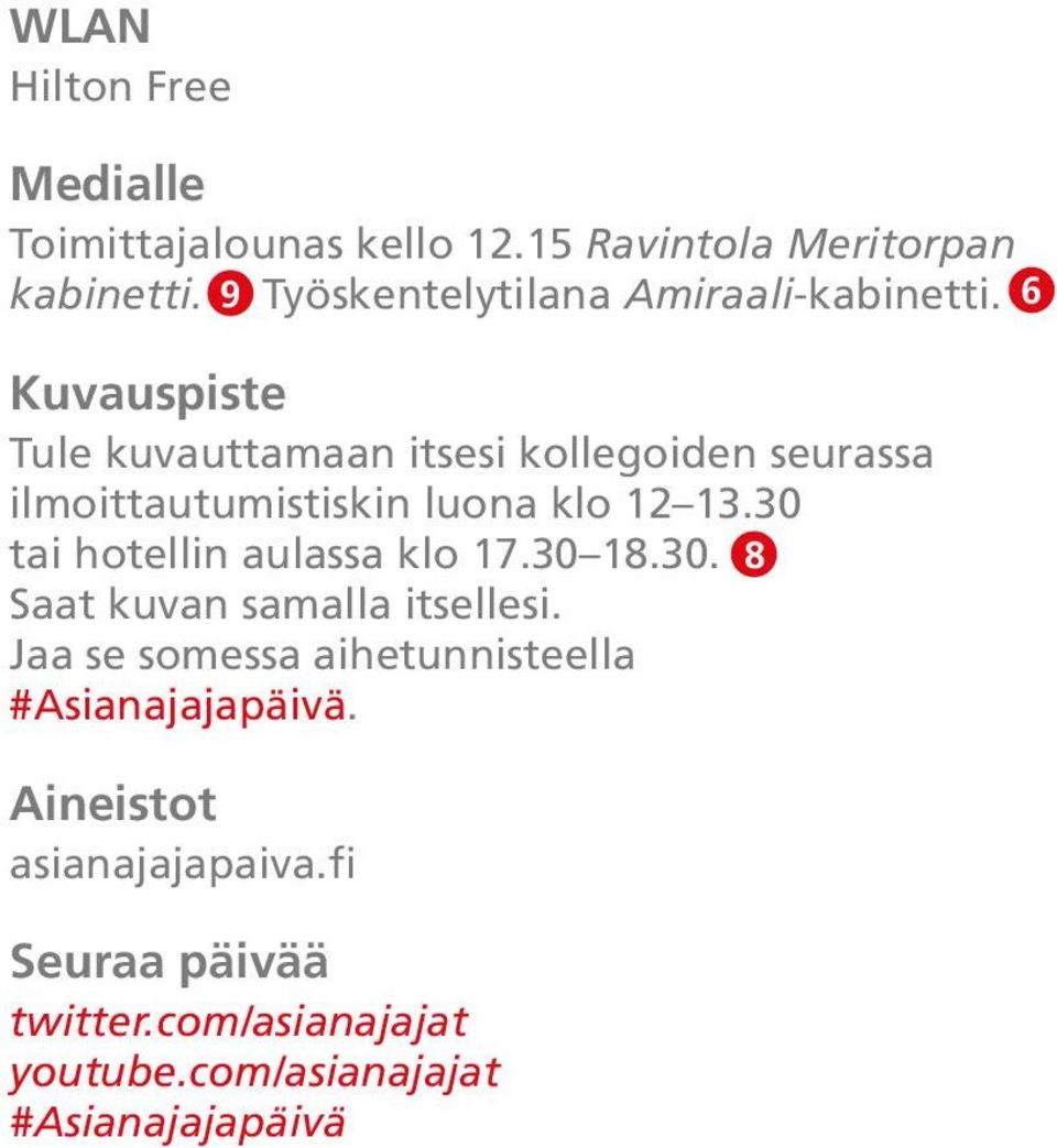 6 Kuvauspiste Tule kuvauttamaan itsesi kollegoiden seurassa ilmoittautumistiskin luona klo 12 13.