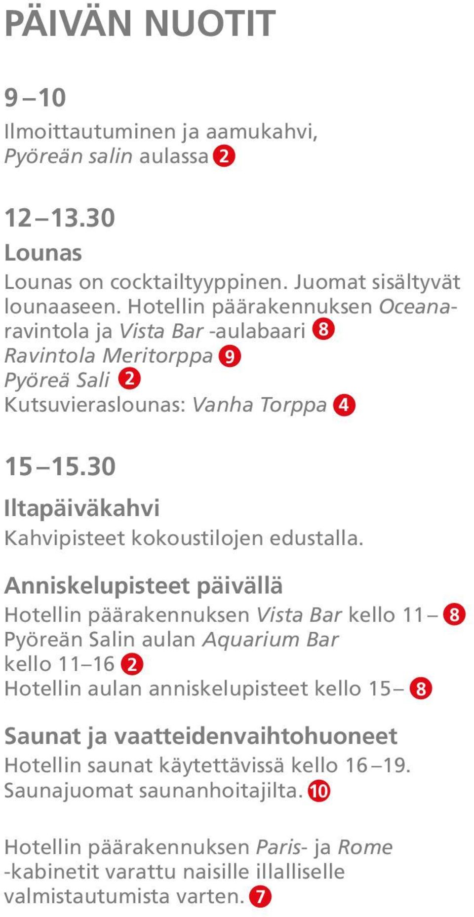 30 Iltapäiväkahvi Kahvipisteet kokoustilojen edustalla.
