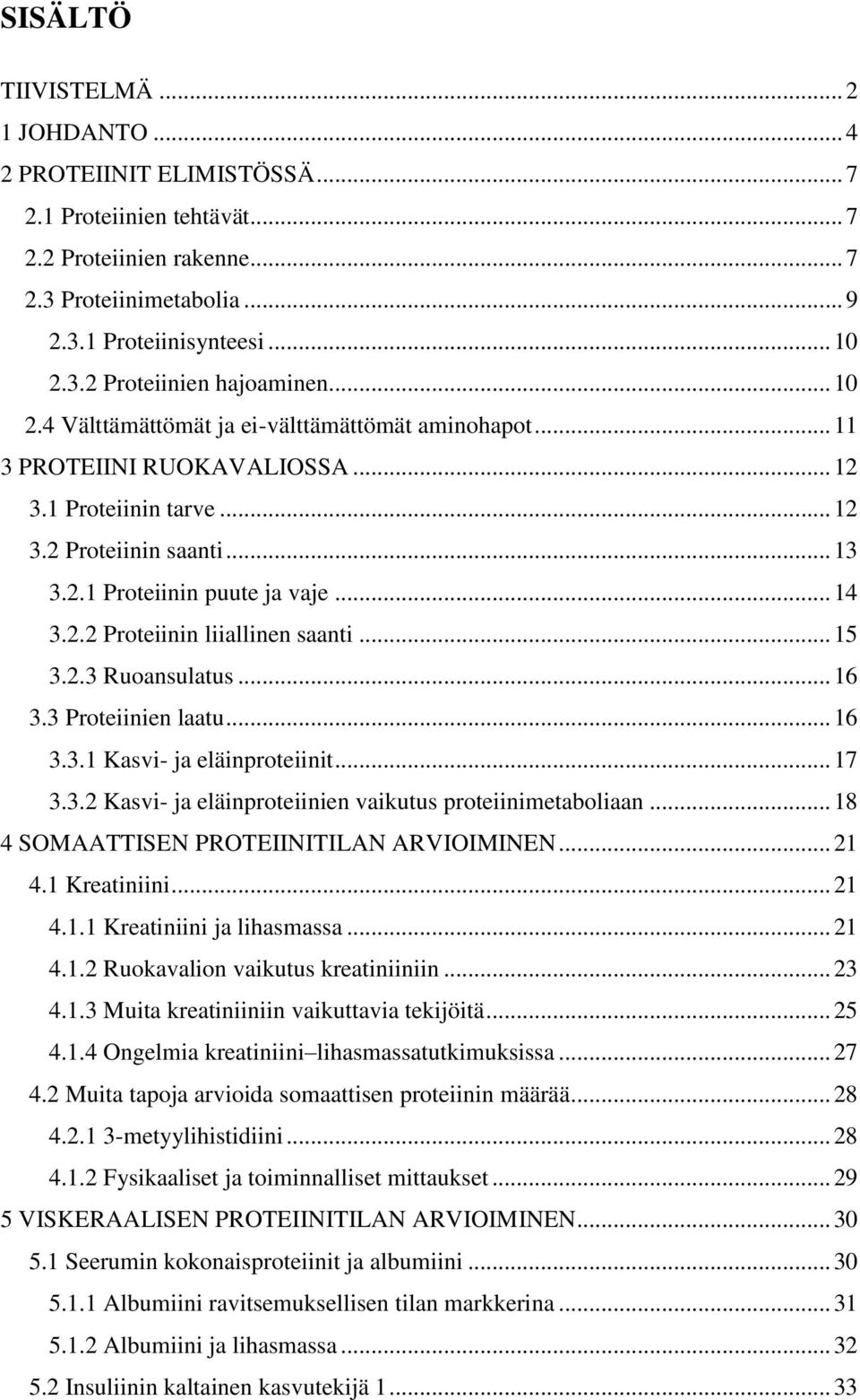 .. 15 3.2.3 Ruoansulatus... 16 3.3 Proteiinien laatu... 16 3.3.1 Kasvi- ja eläinproteiinit... 17 3.3.2 Kasvi- ja eläinproteiinien vaikutus proteiinimetaboliaan.