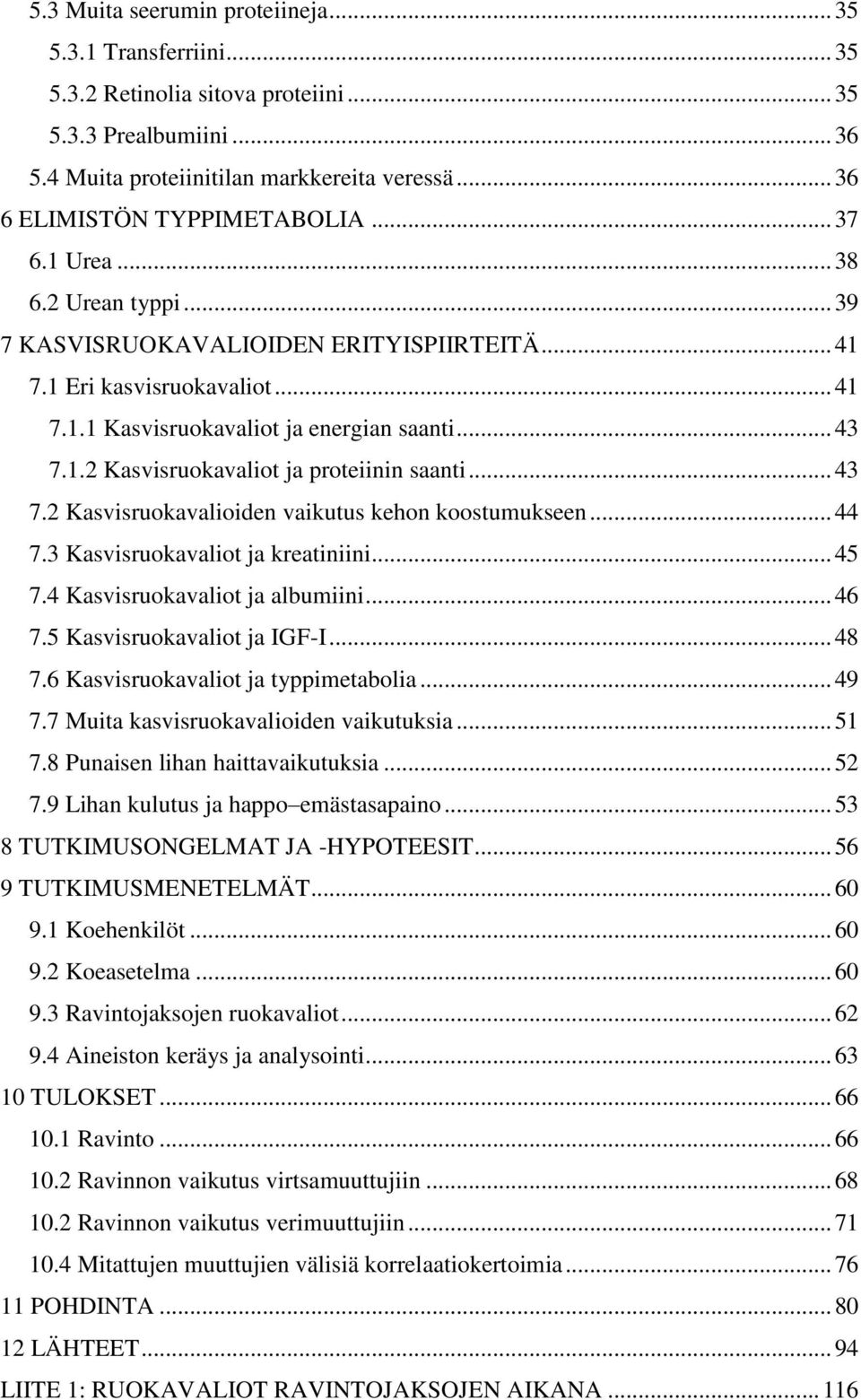 .. 43 7.1.2 Kasvisruokavaliot ja proteiinin saanti... 43 7.2 Kasvisruokavalioiden vaikutus kehon koostumukseen... 44 7.3 Kasvisruokavaliot ja kreatiniini... 45 7.4 Kasvisruokavaliot ja albumiini.