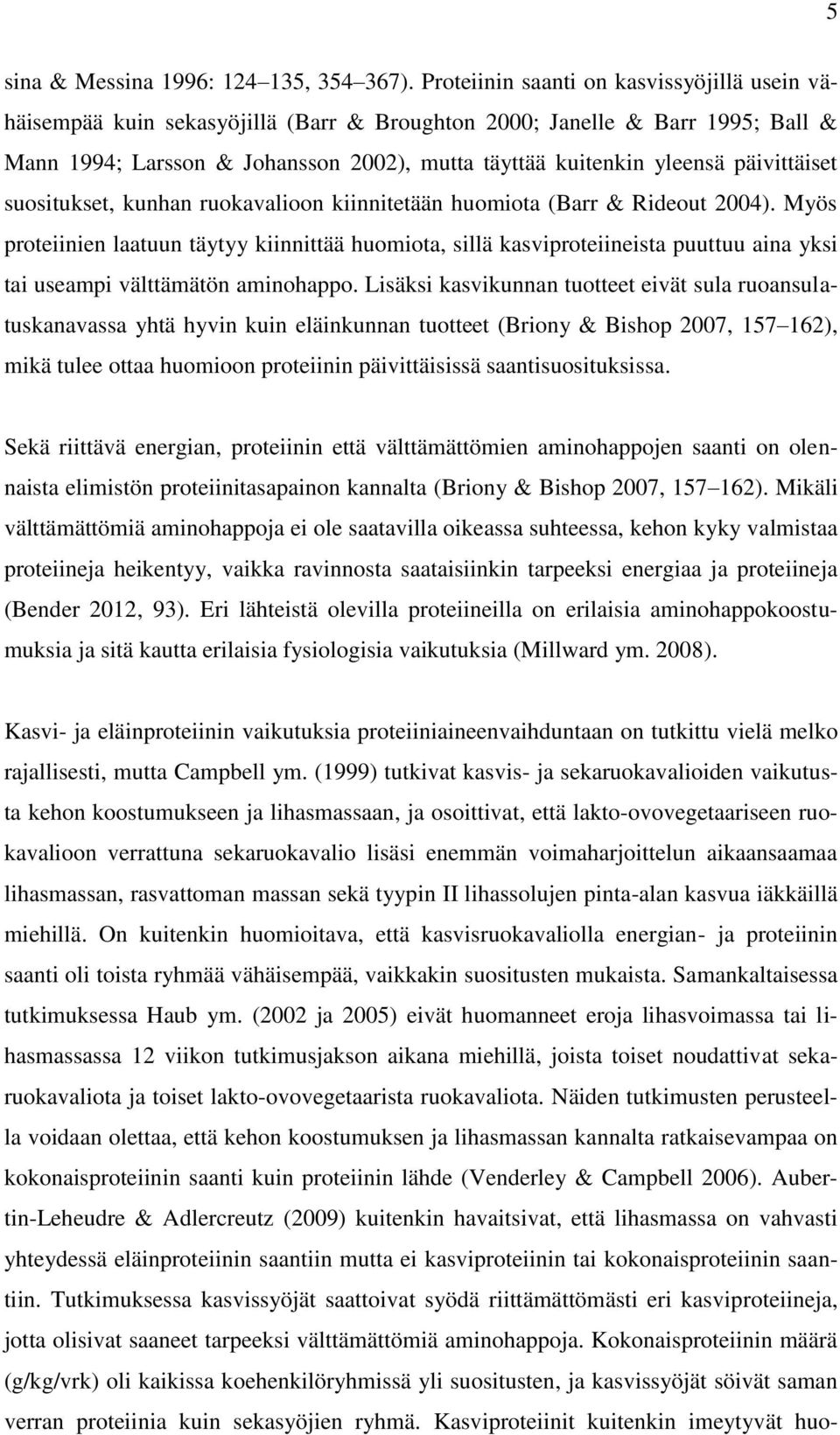 päivittäiset suositukset, kunhan ruokavalioon kiinnitetään huomiota (Barr & Rideout 2004).