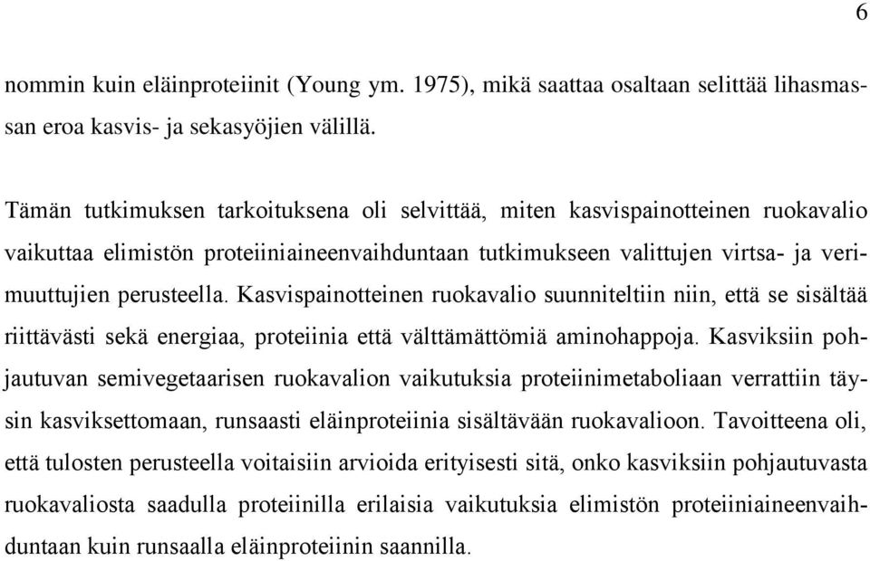 Kasvispainotteinen ruokavalio suunniteltiin niin, että se sisältää riittävästi sekä energiaa, proteiinia että välttämättömiä aminohappoja.