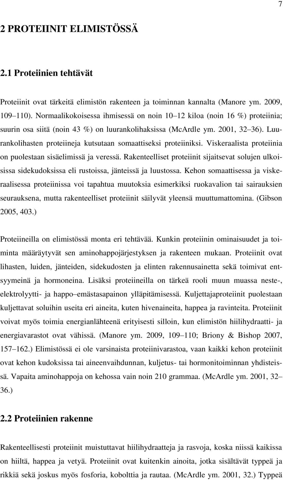 Luurankolihasten proteiineja kutsutaan somaattiseksi proteiiniksi. Viskeraalista proteiinia on puolestaan sisäelimissä ja veressä.