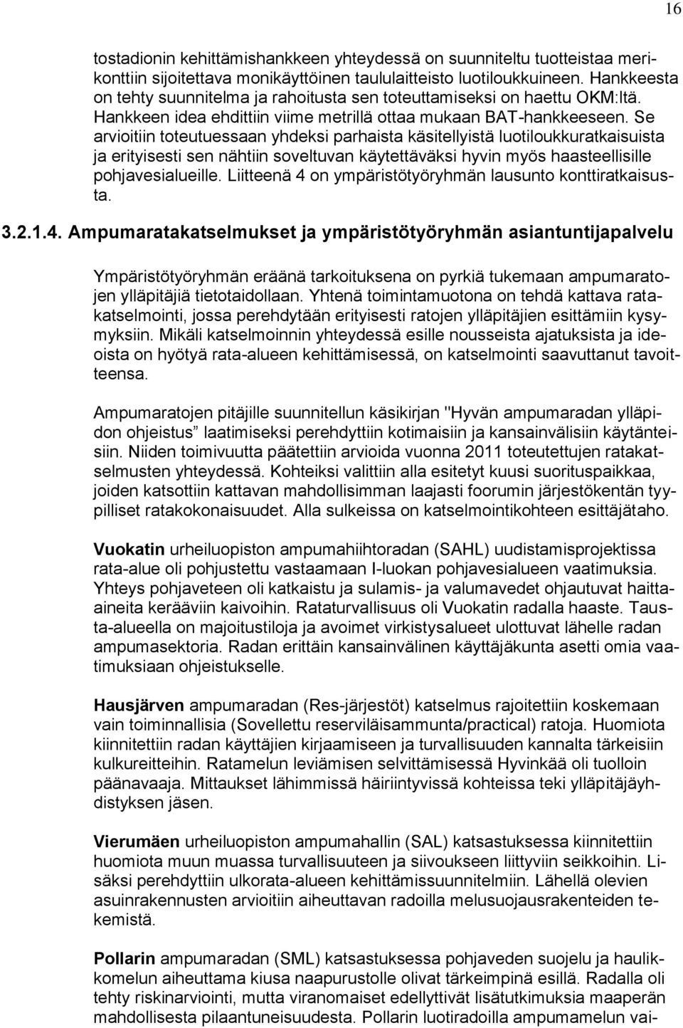 Se arvioitiin toteutuessaan yhdeksi parhaista käsitellyistä luotiloukkuratkaisuista ja erityisesti sen nähtiin soveltuvan käytettäväksi hyvin myös haasteellisille pohjavesialueille.