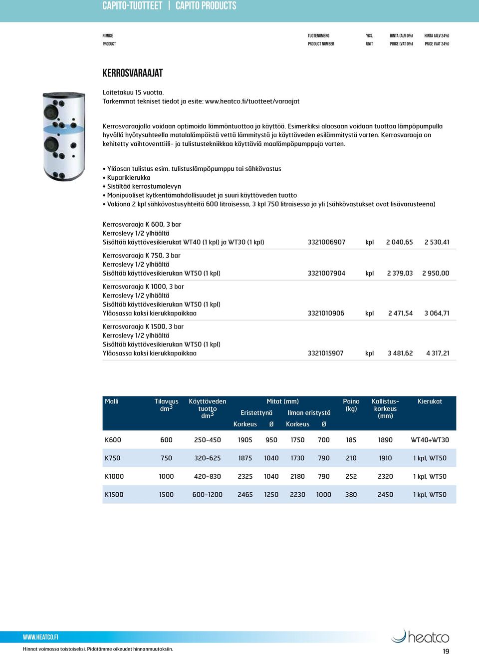 Kerrosvaraaja on kehitetty vaihtoventtiili- ja tulistustekniikkaa käyttäviä maalämpöpumppuja varten. Yläosan tulistus esim.