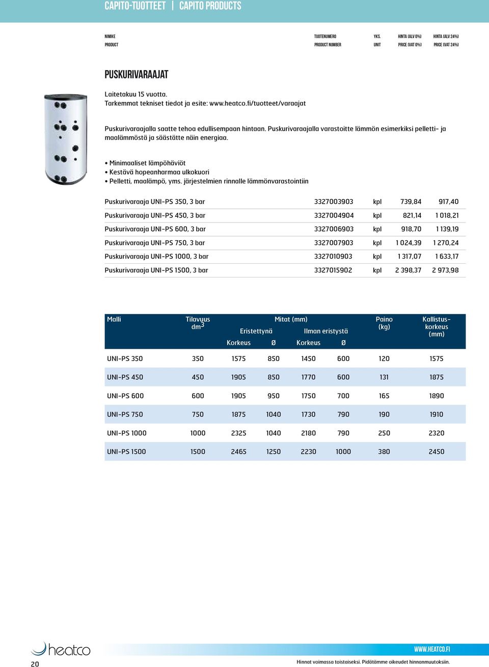 järjestelmien rinnalle lämmönvarastointiin Puskurivaraaja UNI-PS 350, 3 bar 3327003903 kpl 739,84 917,40 Puskurivaraaja UNI-PS 450, 3 bar 3327004904 kpl 821,14 1 018,21 Puskurivaraaja UNI-PS 600, 3