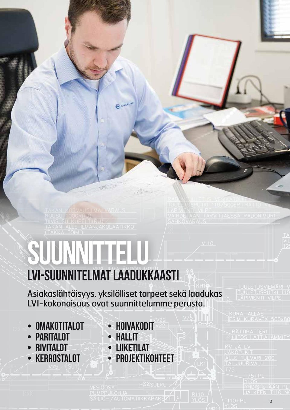 LVI-kokonaisuus ovat suunnittelumme perusta.