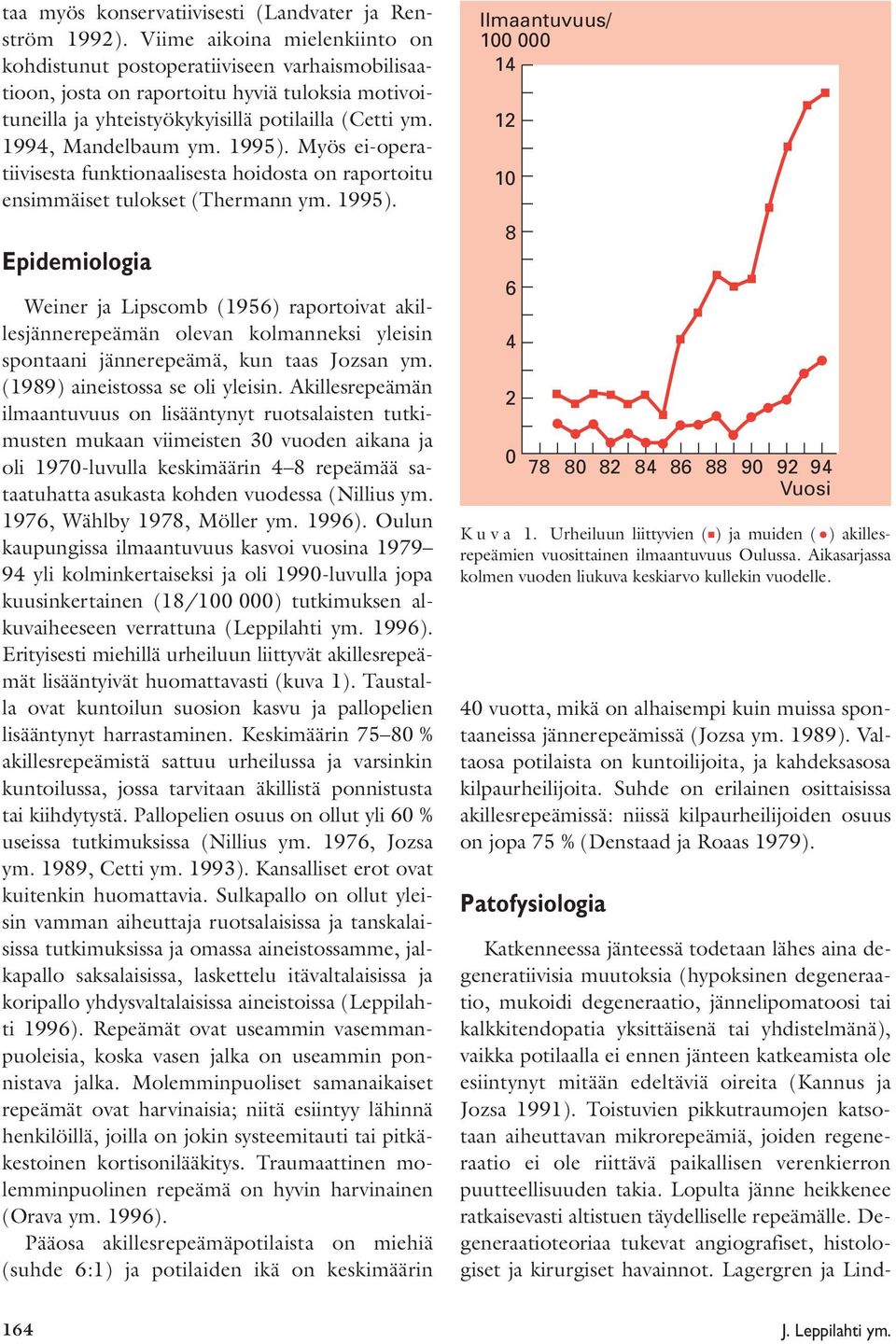 1995). Myös ei-operatiivisesta funktionaalisesta hoidosta on raportoitu ensimmäiset tulokset (Thermann ym. 1995).