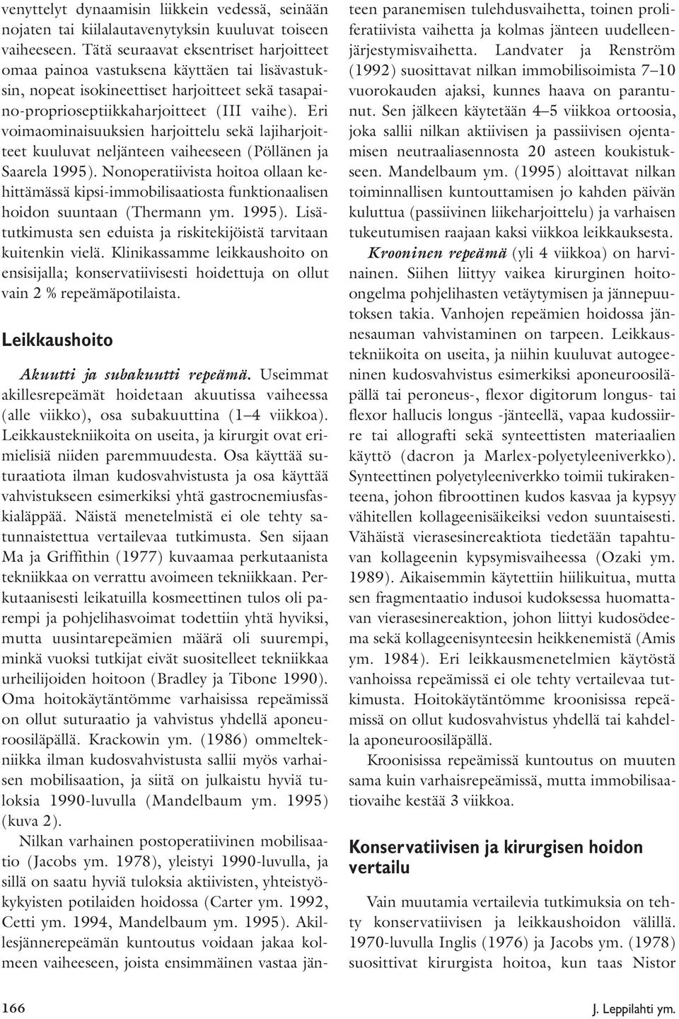 Eri voimaominaisuuksien harjoittelu sekä lajiharjoitteet kuuluvat neljänteen vaiheeseen (Pöllänen ja Saarela 1995).