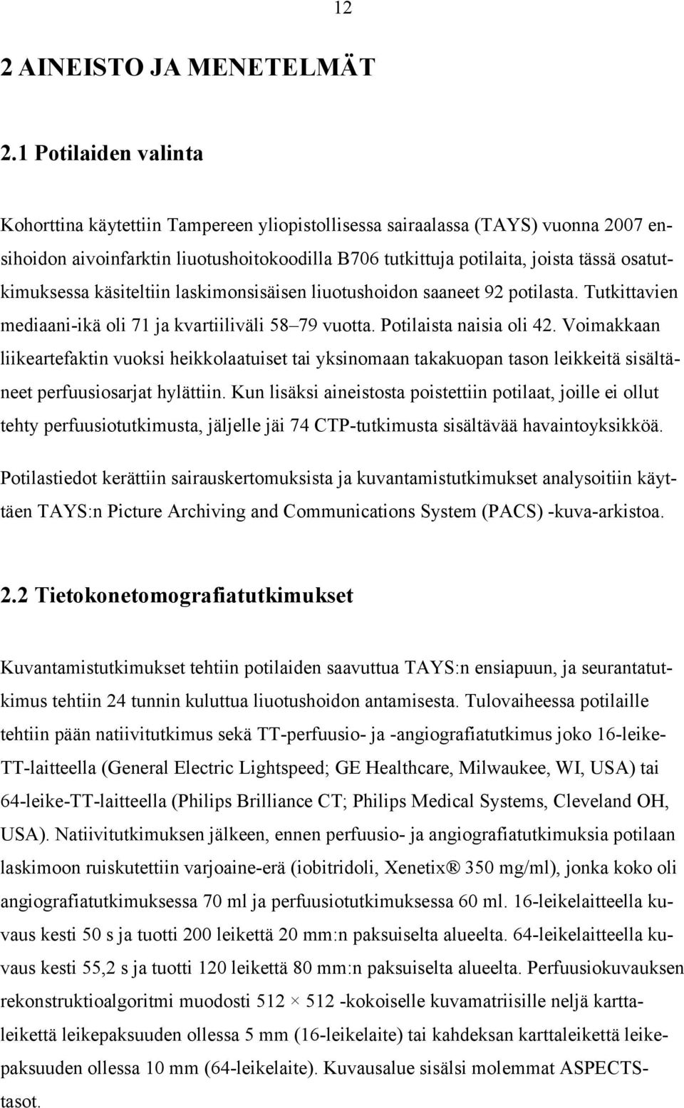osatutkimuksessa käsiteltiin laskimonsisäisen liuotushoidon saaneet 92 potilasta. Tutkittavien mediaani-ikä oli 71 ja kvartiiliväli 58 79 vuotta. Potilaista naisia oli 42.