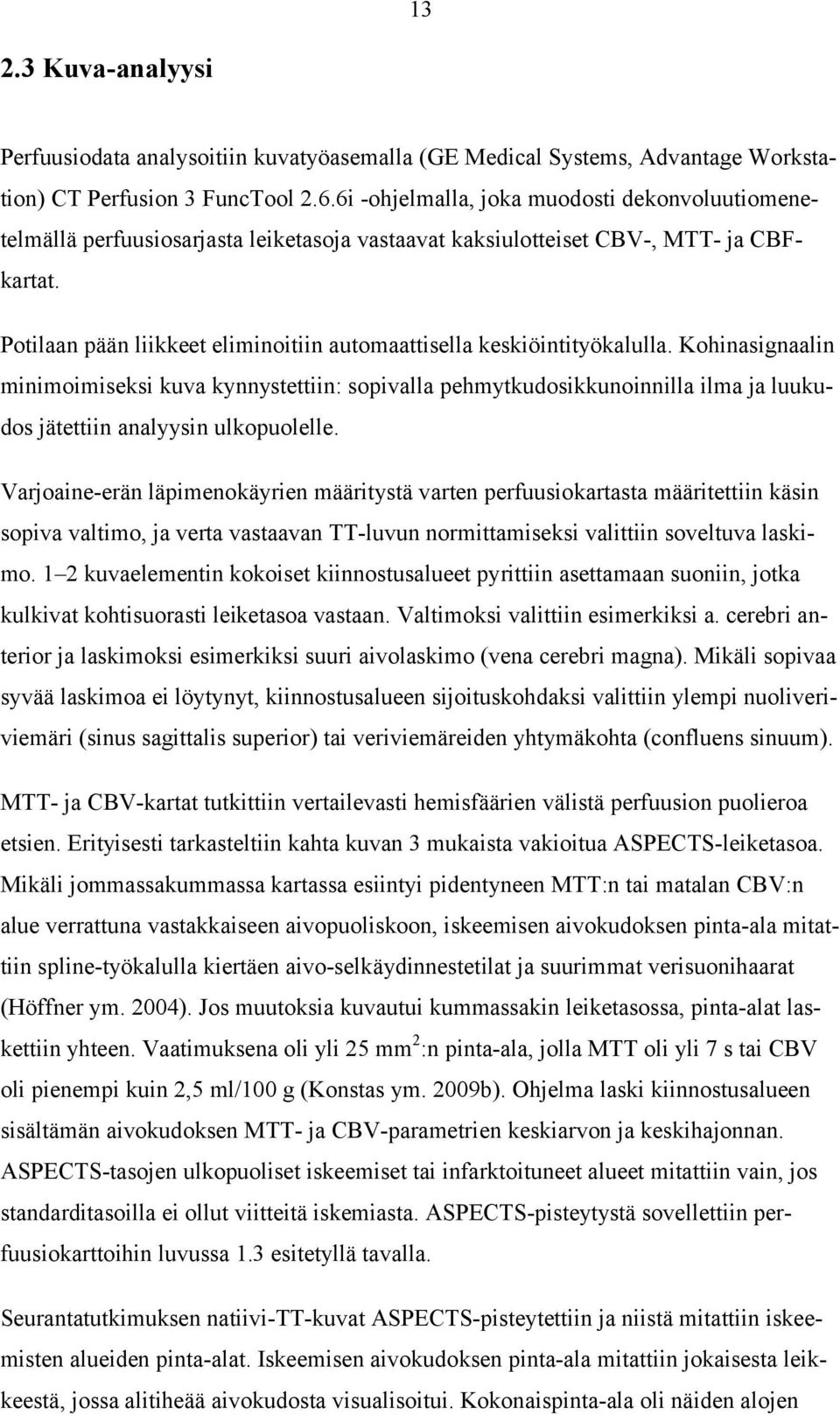 Potilaan pään liikkeet eliminoitiin automaattisella keskiöintityökalulla.