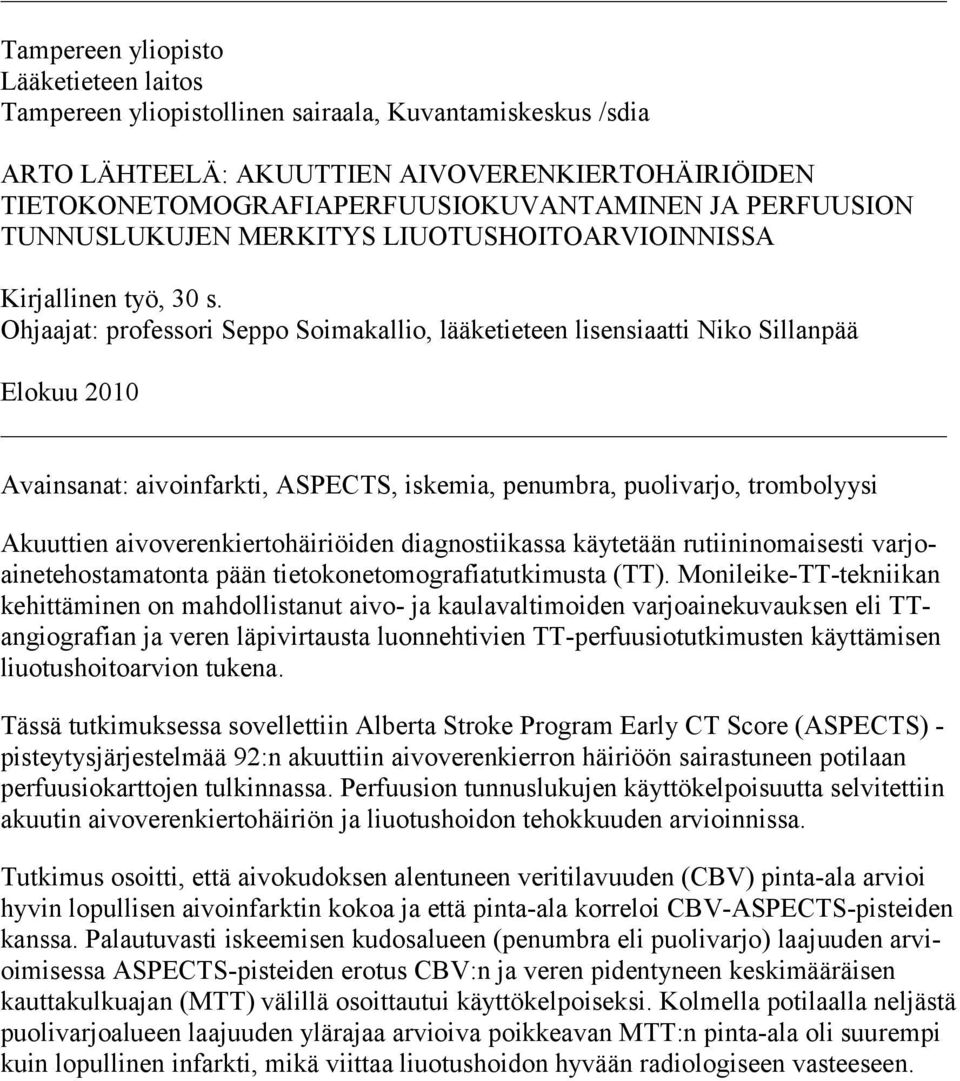 Ohjaajat: professori Seppo Soimakallio, lääketieteen lisensiaatti Niko Sillanpää Elokuu 2010 Avainsanat: aivoinfarkti, ASPECTS, iskemia, penumbra, puolivarjo, trombolyysi Akuuttien