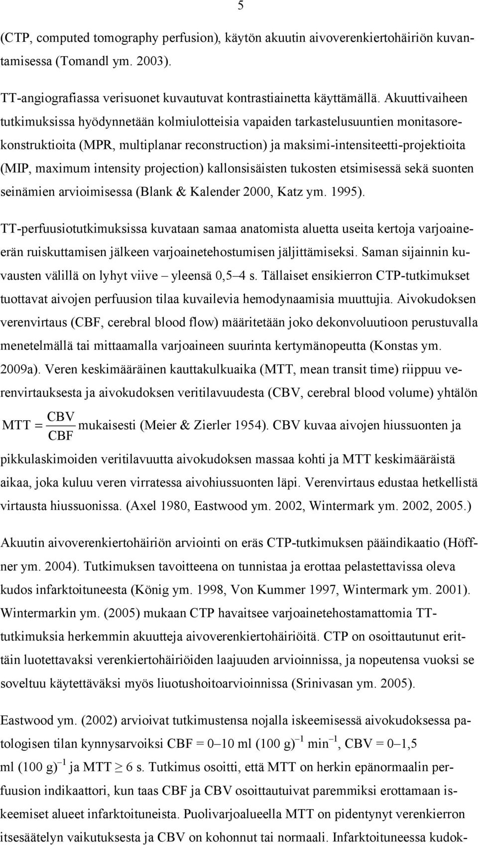 intensity projection) kallonsisäisten tukosten etsimisessä sekä suonten seinämien arvioimisessa (Blank & Kalender 2000, Katz ym. 1995).
