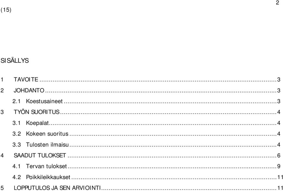 .. 4 3.3 Tulosten ilmaisu... 4 4 SAADUT TULOKSET... 6 4.