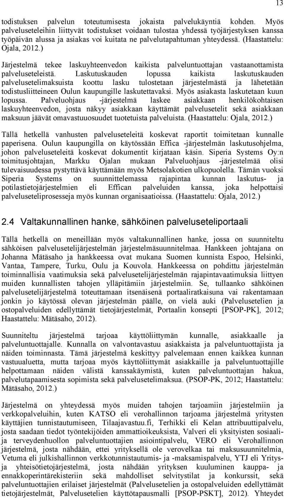 ) Järjestelmä tekee laskuyhteenvedon kaikista palveluntuottajan vastaanottamista palveluseteleistä.