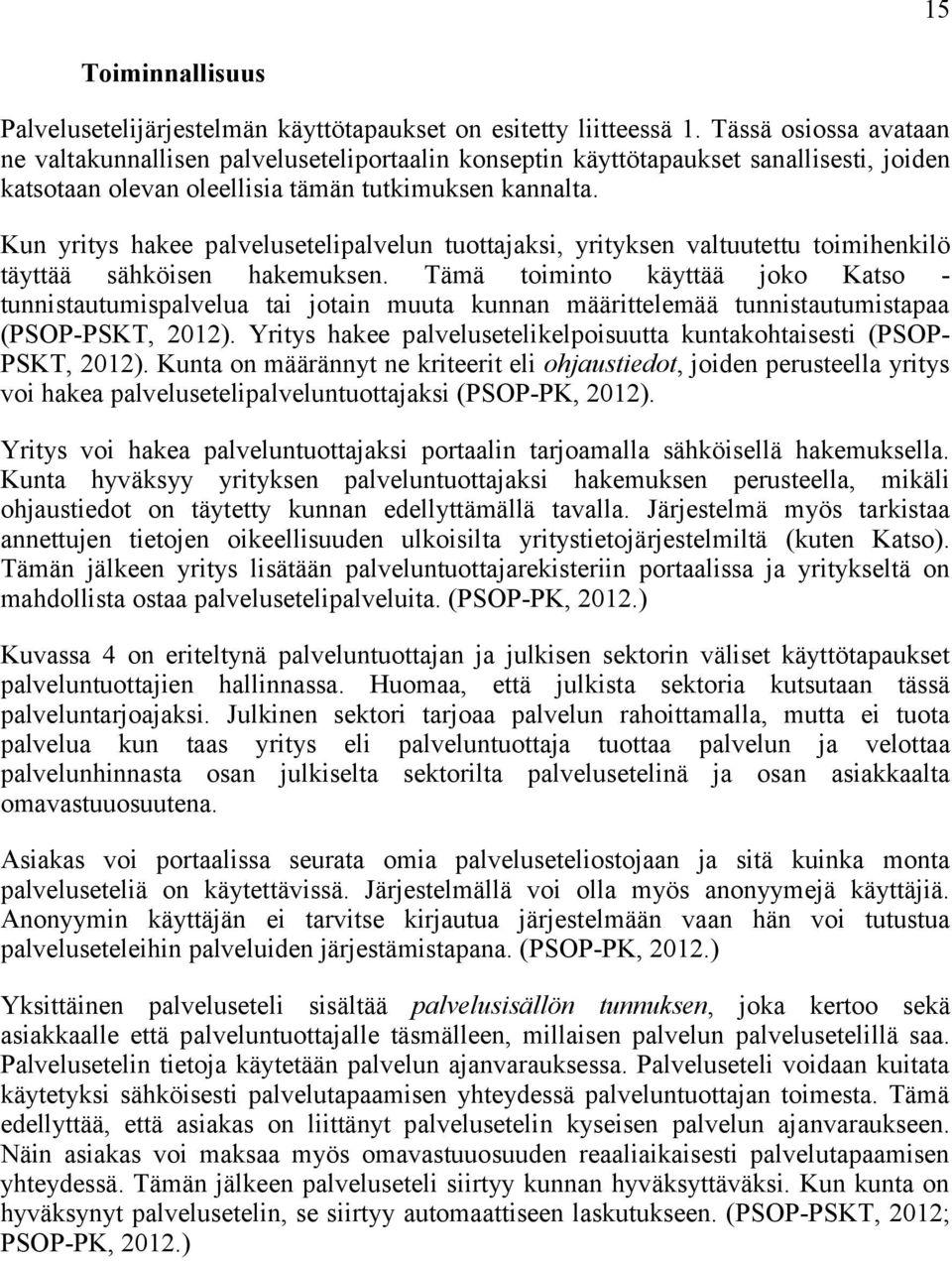 Kun yritys hakee palvelusetelipalvelun tuottajaksi, yrityksen valtuutettu toimihenkilö täyttää sähköisen hakemuksen.