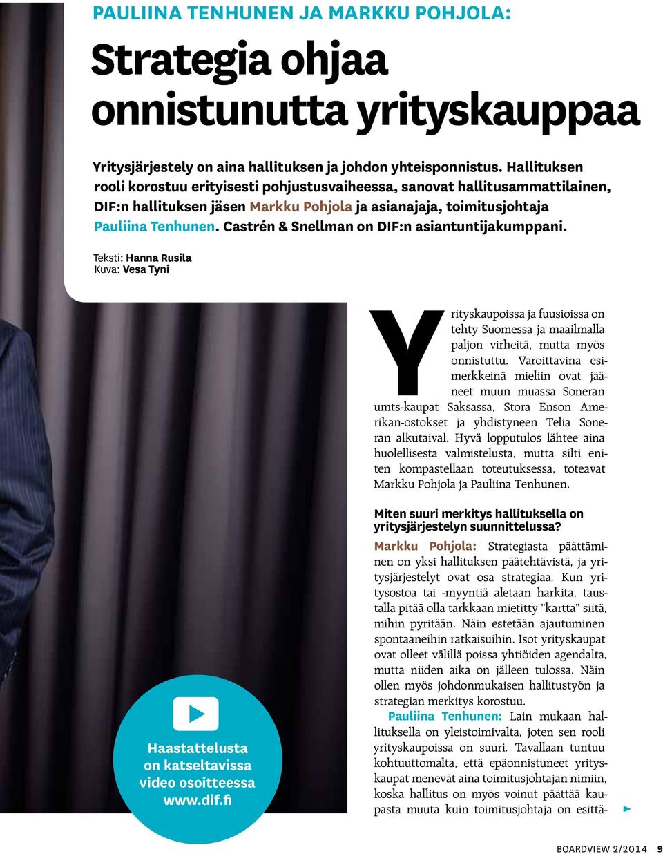 Castrén & Snellman on DIF:n asiantuntijakumppani. Teksti: Hanna Rusila Kuva: Vesa Tyni Yrityskaupoissa ja fuusioissa on tehty Suomessa ja maailmalla paljon virheitä, mutta myös onnistuttu.
