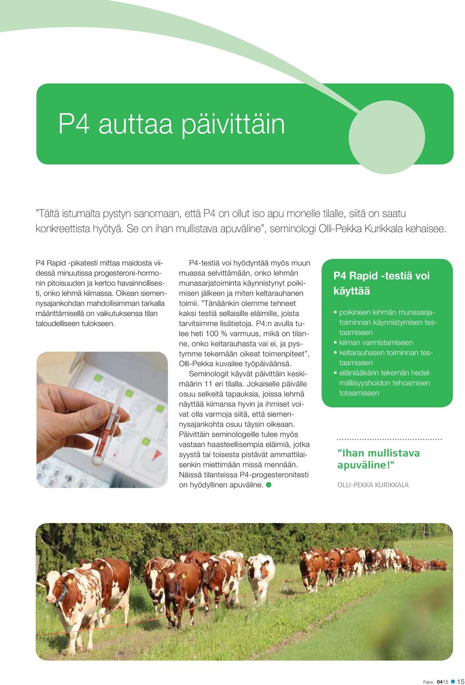 P4 Rapid -pikatesti mittaa maidosta viidessä minuutissa progesteroni-hormonin pitoisuuden ja kertoo havainnollisesti, onko lehmä kiimassa.