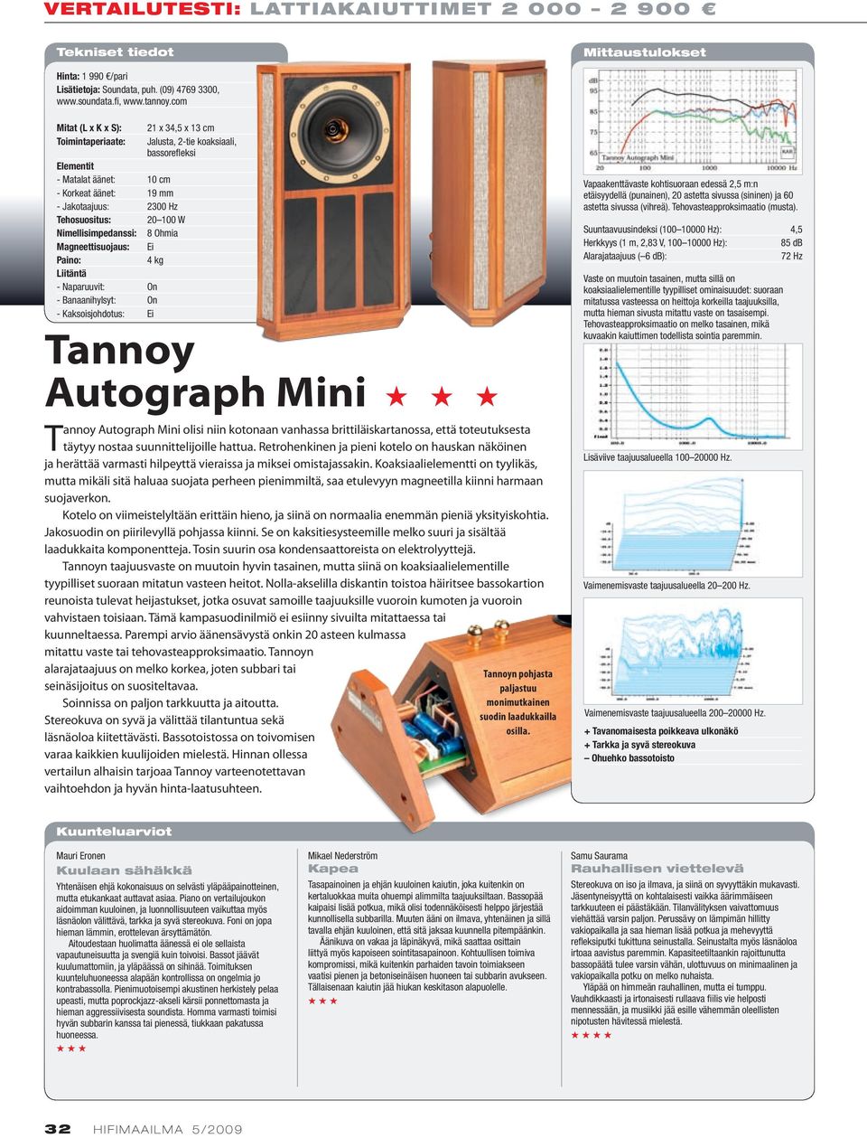 koaksiaali, bassorefleksi Tannoy Autograph Mini Tannoy Autograph Mini olisi niin kotonaan vanhassa brittiläiskartanossa, että toteutuksesta täytyy nostaa suunnittelijoille hattua.