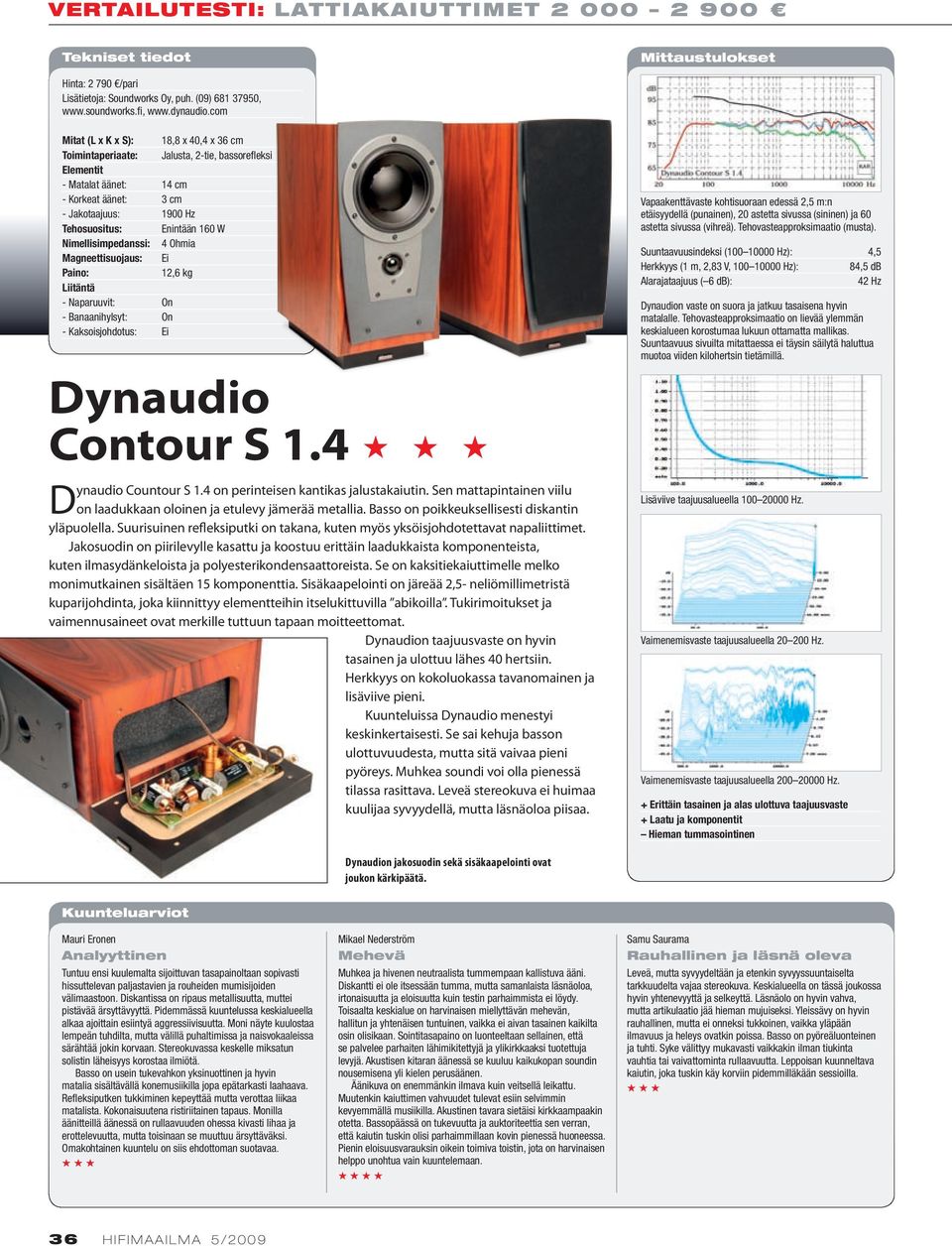 Dynaudio Contour S 1.4 Dynaudio Countour S 1.4 on perinteisen kantikas jalustakaiutin. Sen mattapintainen viilu on laadukkaan oloinen ja etulevy jämerää metallia.