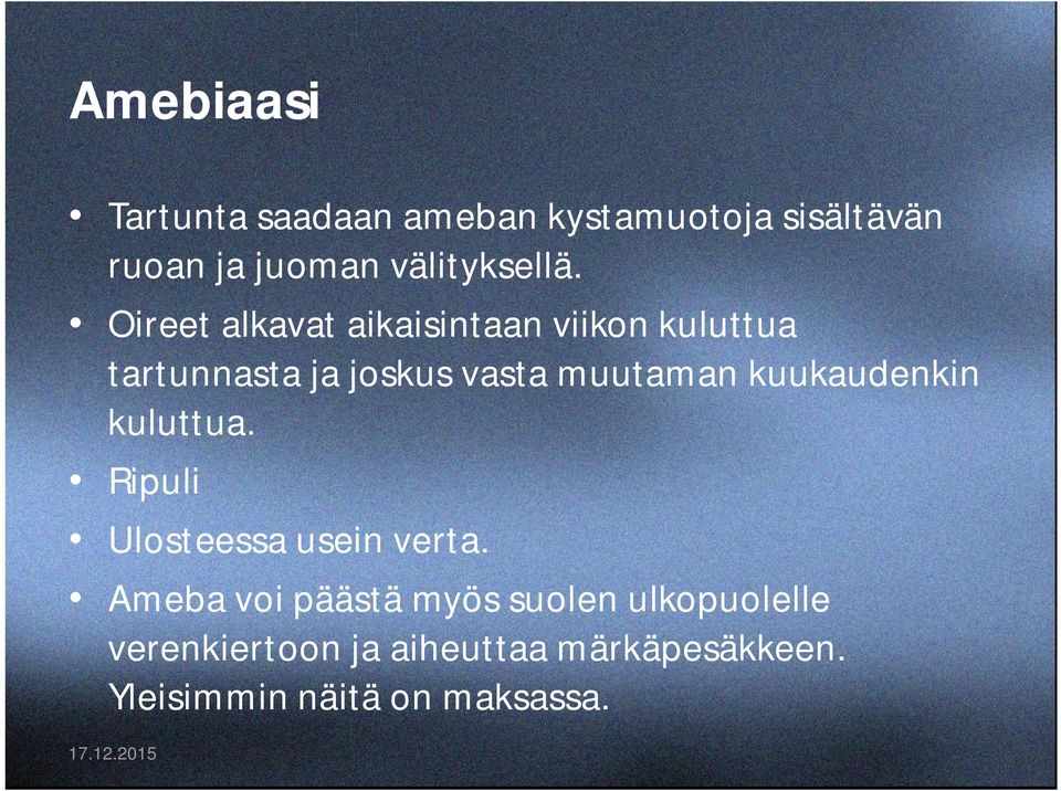 Oireet alkavat aikaisintaan viikon kuluttua tartunnasta ja joskus vasta muutaman