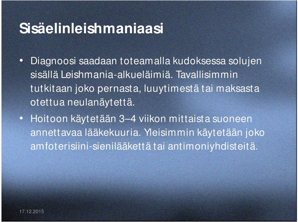 Tavallisimmin tutkitaan joko pernasta, luuytimestä tai maksasta otettua