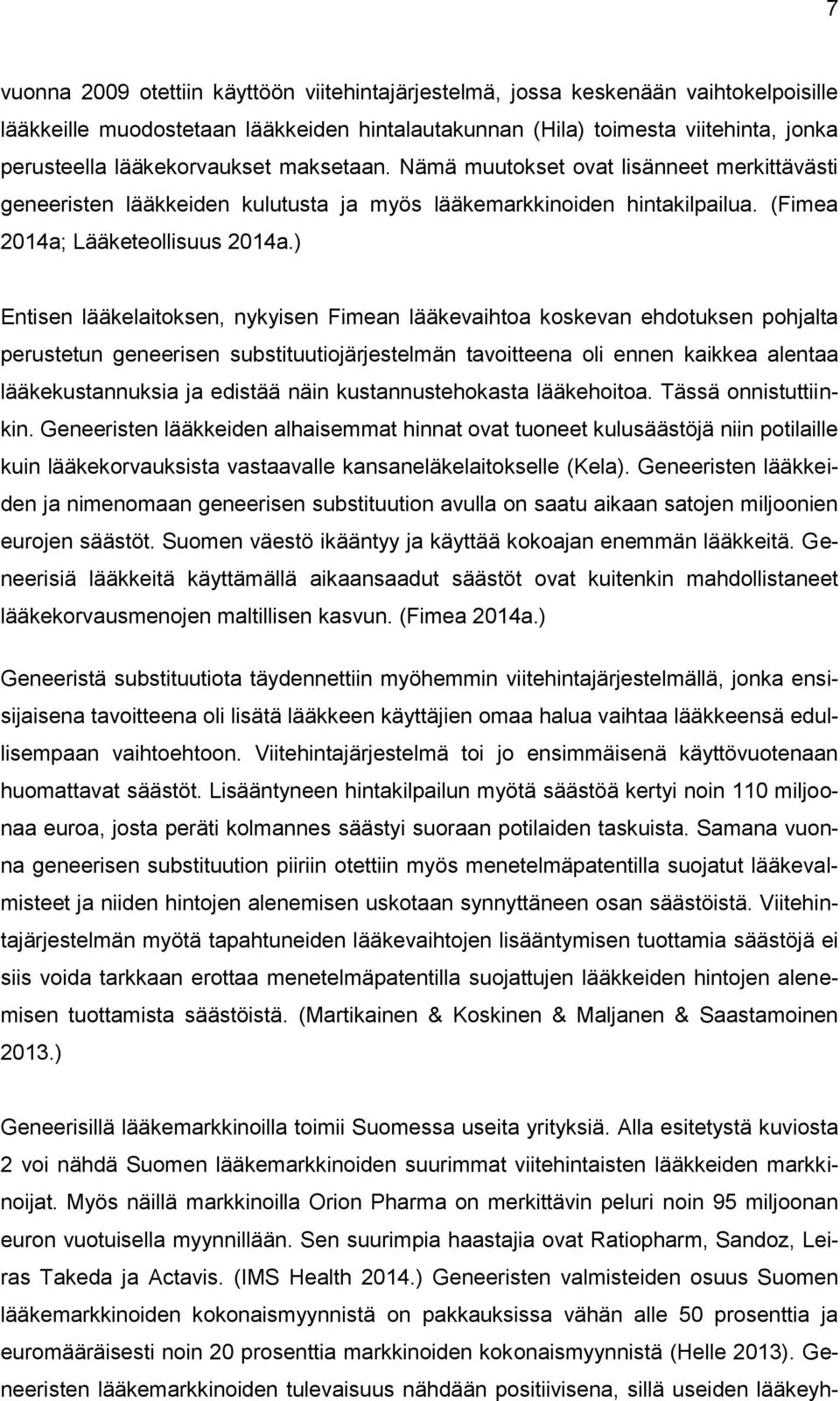 ) Entisen lääkelaitoksen, nykyisen Fimean lääkevaihtoa koskevan ehdotuksen pohjalta perustetun geneerisen substituutiojärjestelmän tavoitteena oli ennen kaikkea alentaa lääkekustannuksia ja edistää