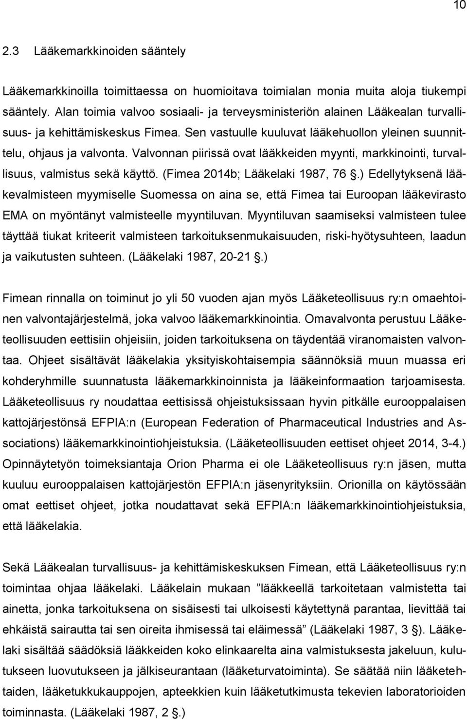 Valvonnan piirissä ovat lääkkeiden myynti, markkinointi, turvallisuus, valmistus sekä käyttö. (Fimea 2014b; Lääkelaki 1987, 76.