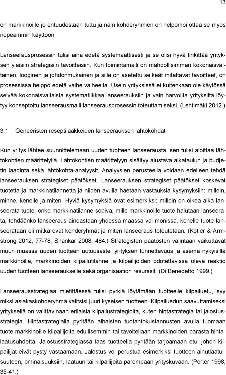 Kun toimintamalli on mahdollisimman kokonaisvaltainen, looginen ja johdonmukainen ja sille on asetettu selkeät mitattavat tavoitteet, on prosessissa helppo edetä vaihe vaiheelta.