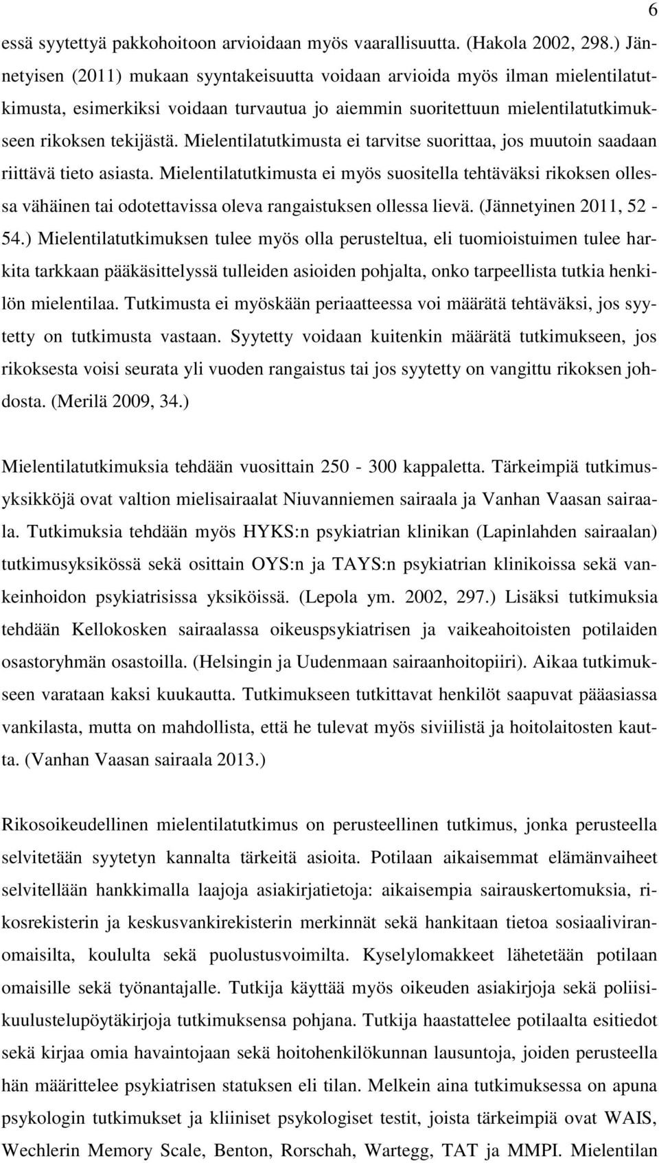 Mielentilatutkimusta ei tarvitse suorittaa, jos muutoin saadaan riittävä tieto asiasta.