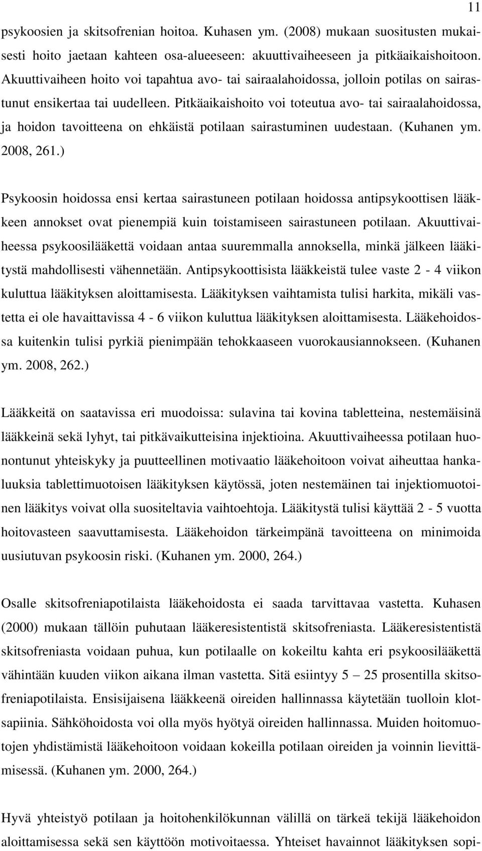 Pitkäaikaishoito voi toteutua avo- tai sairaalahoidossa, ja hoidon tavoitteena on ehkäistä potilaan sairastuminen uudestaan. (Kuhanen ym. 2008, 261.